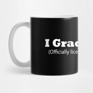 I Graduated! (Officially licensed to adult now) Funny Graduation Mug